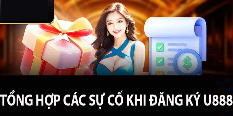 Các sự cố khi đăng ký U888